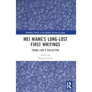 Norman Mei Niang’s Long-Lost First Writings: Young Lady’s Collection (Routledge Studies in the Modern History of Japan) Norman Mei Niang’s Long-Lost First Writings: Young Lady’s Collection (Routledge Studies in the Modern History of Japan)