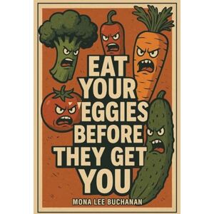 Lee Eat Your Veggies Before They Get You!: Another Garden Tale Lee Eat Your Veggies Before They Get You!: Another Garden Tale