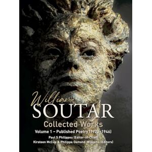 WILLIAM SOUTAR COLLECTED WORKS: Volume 1 Published Poetry (1923-1946) Volume 2 Published Poetry (1948-2000) WILLIAM SOUTAR COLLECTED WORKS: Volume 1 Published Poetry (1923-1946) Volume 2 Published Poetry (1948-2000)