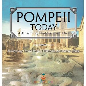 Baby Professor Pompeii Today: A Museum of People Buried Alive Archaeology Quick Guide Children's Archaeology Books Baby Professor Pompeii Today: A Museum of People Buried Alive Archaeology Quick Guide Children's Archaeology Books