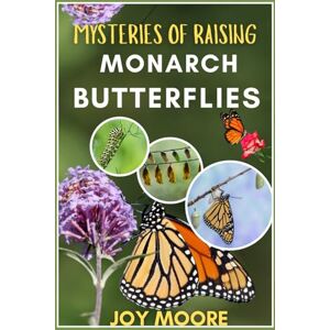 MOORE, JOY MYSTERIES OF RAISING MONARCH BUTTERFLIES MOORE, JOY MYSTERIES OF RAISING MONARCH BUTTERFLIES