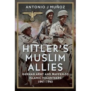 Antonio J Muñoz Hitler’s Muslim Allies: German Army and Waffen-SS Islamic Volunteers 1941-1945 Antonio J Muñoz Hitler’s Muslim Allies: German Army and Waffen-SS Islamic Volunteers 1941-1945