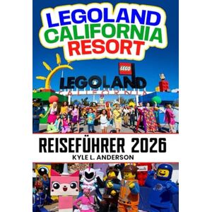 Anderson, Kyle L. LEGOLAND California Resort Reiseführer 2026: Top-Fahrten nach Alter, menschenfreundliche Routen, Wasserpark und SEA LIFE, Tickets und Spartipps Anderson, Kyle L. LEGOLAND California Resort Reiseführer 2026: Top-Fahrten nach Alter, menschenfreundliche Routen, Wasserpark und SEA LIFE, Tickets und Spartipps