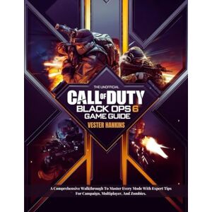 Hankins, Vester THE UNOFFICIAL CALL OF DUTY BLACK OPS 6 GAME GUIDE: A Comprehensive Walkthrough To Master Every Mode With Expert Tips For Campaign, Multiplayer, And Zombies. Hankins, Vester THE UNOFFICIAL CALL OF DUTY BLACK OPS 6 GAME GUIDE: A Comprehensive Walkthrough To Master Every Mode With Expert Tips For Campaign, Multiplayer, And Zombies.