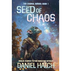 Hatch, Daniel Seed of Chaos: The Chamal Series Book 1 Hatch, Daniel Seed of Chaos: The Chamal Series Book 1