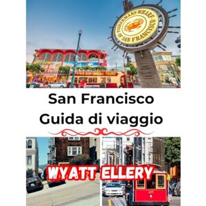 Ellery, Wyatt San Francisco Guida di viaggio 2025: Le principali attrazioni, i tesori nascosti, i posti più gettonati per i buongustai, i consigli locali e gli itinerari di viaggio completi Ellery, Wyatt San Francisco Guida di viaggio 2025: Le principali attrazioni, i tesori nascosti, i posti più gettonati per i buongustai, i consigli locali e gli itinerari di viaggio completi