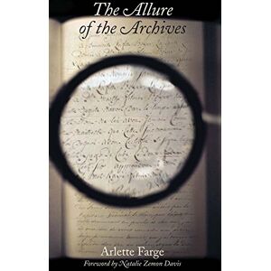 Farge, Arlette The Allure of the Archives (The Lewis Walpole Series in Eighteenth-Century Culture and History) Farge, Arlette The Allure of the Archives (The Lewis Walpole Series in Eighteenth-Century Culture and History)