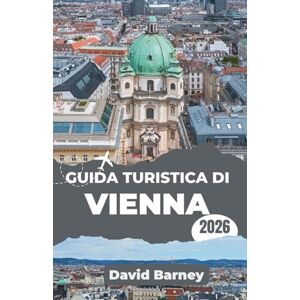 Barney, David Guida turistica di Vienna 2026: Scopri le strade imperiali e le storie contemporanee attraverso l'architettura, le caffetterie e i quartieri creativi Barney, David Guida turistica di Vienna 2026: Scopri le strade imperiali e le storie contemporanee attraverso l'architettura, le caffetterie e i quartieri creativi
