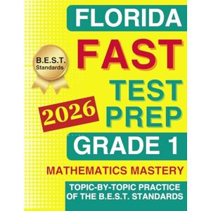 Collins, Leo D. Florida FAST Test Grade 1 Mathematics Mastery: Topic-by-Topic Practice of the B.E.S.T. Standards From Numbers to Geometry (Florida FAST Assessment Practice Grade 1) Collins, Leo D. Florida FAST Test Grade 1 Mathematics Mastery: Topic-by-Topic Practice of the B.E.S.T. Standards From Numbers to Geometry (Florida FAST Assessment Practice Grade 1)