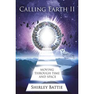 Battie, Shirley Calling Earth II: Moving Through Time And Space Battie, Shirley Calling Earth II: Moving Through Time And Space