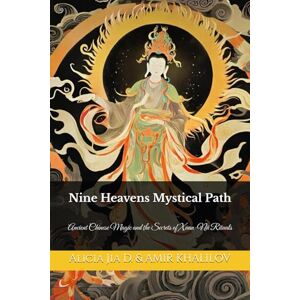 Dong, Alicia Jia Nine Heavens Mystical Path: Ancient Chinese Magic and the Secrets of Xuan-Nü Rituals (Eastern Folk Magic & Spiritual Practices) Dong, Alicia Jia Nine Heavens Mystical Path: Ancient Chinese Magic and the Secrets of Xuan-Nü Rituals (Eastern Folk Magic & Spiritual Practices)