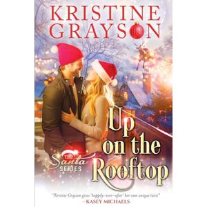 Grayson, Kristine Up On the Rooftop (The Santa Series) Grayson, Kristine Up On the Rooftop (The Santa Series)