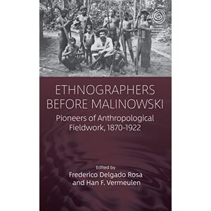 Ethnographers Before Malinowski: Pioneers of Anthropological Fieldwork, 1870-1922: 44 (EASA Series, 44) Ethnographers Before Malinowski: Pioneers of Anthropological Fieldwork, 1870-1922: 44 (EASA Series, 44)