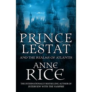 Rice, Anne Prince Lestat and the Realms of Atlantis: The Vampire Chronicles 12 Rice, Anne Prince Lestat and the Realms of Atlantis: The Vampire Chronicles 12