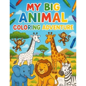 Glush, Mrs Rina My Big Animal Coloring Adventure: Creative Colouring Book for Preschoolers – Ages 3–5 – Includes Simple Reference Pages to Help Kids Learn Glush, Mrs Rina My Big Animal Coloring Adventure: Creative Colouring Book for Preschoolers – Ages 3–5 – Includes Simple Reference Pages to Help Kids Learn