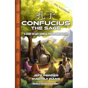 Pepper, Jeff Confucius the Sage: A Story in Easy Chinese, Pinyin and English: 7 (Heroes of Ancient China) Pepper, Jeff Confucius the Sage: A Story in Easy Chinese, Pinyin and English: 7 (Heroes of Ancient China)