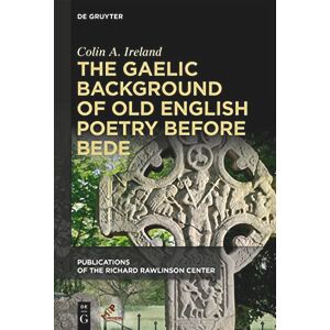 Ireland The Gaelic Background of Old English Poetry before Bede (Publications of the Richard Rawlinson Center) Ireland The Gaelic Background of Old English Poetry before Bede (Publications of the Richard Rawlinson Center)