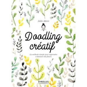 Adore, Julie Doodling créatif: La méthode simple pour apprendre à dessiner des fleurs Adore, Julie Doodling créatif: La méthode simple pour apprendre à dessiner des fleurs