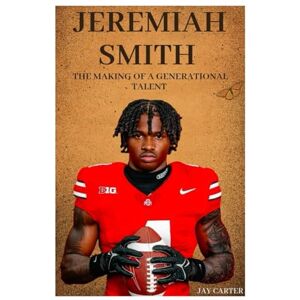 Carter, Jay Jeremiah Smith: The Making of a Generational Talent (Next Legends: The Rise of a New Sports Era) Carter, Jay Jeremiah Smith: The Making of a Generational Talent (Next Legends: The Rise of a New Sports Era)