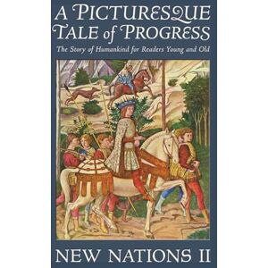 Miller, Olive Beaupré A Picturesque Tale of Progress: The Story of Humankind for Readers Young and Old: New Nations II Miller, Olive Beaupré A Picturesque Tale of Progress: The Story of Humankind for Readers Young and Old: New Nations II