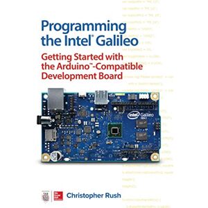 Rush, Christopher Programming the Intel Galileo: Getting Started with the Arduino -Compatible Development Board (ELECTRONICS) Rush, Christopher Programming the Intel Galileo: Getting Started with the Arduino -Compatible Development Board (ELECTRONICS)