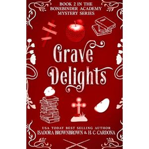Brown, Isadora Grave Delights (The Bonebinder Academy Mystery Series) Brown, Isadora Grave Delights (The Bonebinder Academy Mystery Series)