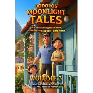 Agbagha Ochunkwo, James Bodolos' Moonlight Tales: Where strength shouts, wisdom whispers—and wins Volume 3 Agbagha Ochunkwo, James Bodolos' Moonlight Tales: Where strength shouts, wisdom whispers—and wins Volume 3
