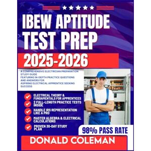 COLEMAN, DONALD IBEW APTITUDE TEST PREP 2025-2026: A Comprehensive Electrician Preparation study guide Featuring In-Depth Practice Questions and Answers for Aspiring Electrical Apprentice Seeking Success COLEMAN, DONALD IBEW APTITUDE TEST PREP 2025-2026: A Comprehensive Electrician Preparation study guide Featuring In-Depth Practice Questions and Answers for Aspiring Electrical Apprentice Seeking Success