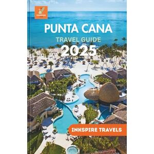 Travels, Inkspire Punta Cana Travel Guide 2025: Revealing Elite Resorts, Hidden Treasures, Authentic Tastes, and Thrilling Adventures for Your Escape Travels, Inkspire Punta Cana Travel Guide 2025: Revealing Elite Resorts, Hidden Treasures, Authentic Tastes, and Thrilling Adventures for Your Escape