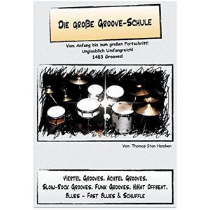 Hemken, Thomas Stan Die große Groove-Schule: Vom Anfang bis zum großen Fortschritt. Übungen für das Schlagzeug. Hemken, Thomas Stan Die große Groove-Schule: Vom Anfang bis zum großen Fortschritt. Übungen für das Schlagzeug.