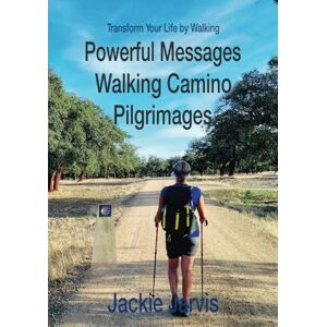 Jarvis, Jackie Transform Your Life by Walking: Share in one woman's thoughts as she hikes across Spain Jarvis, Jackie Transform Your Life by Walking: Share in one woman's thoughts as she hikes across Spain
