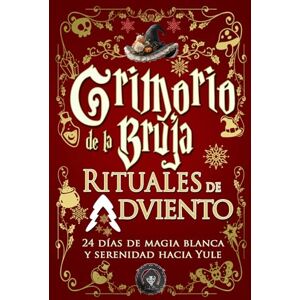 Loutecrea Grimorio de la Bruja — Rituales de Adviento: 24 días de magia blanca y serenidad hacia Yule (Grimorio de bruja) Loutecrea Grimorio de la Bruja — Rituales de Adviento: 24 días de magia blanca y serenidad hacia Yule (Grimorio de bruja)