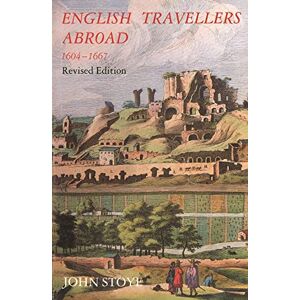 Stoye, John English Travellers Abroad 1604 1667 (Revised Edition): Their Influence on English Society and Politics, Revised Edition Stoye, John English Travellers Abroad 1604 1667 (Revised Edition): Their Influence on English Society and Politics, Revised Edition