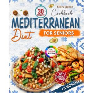 Queen, Ellery 30 Minute Mediterranean Diet Cookbook For Seniors: Easy, Delicious, and Healthy Recipes to Nourish Your Body, Boost Your Energy, and Support Your Vibrant Lifestyle (with Pictures) Queen, Ellery 30 Minute Mediterranean Diet Cookbook For Seniors: Easy, Delicious, and Healthy Recipes to Nourish Your Body, Boost Your Energy, and Support Your Vibrant Lifestyle (with Pictures)