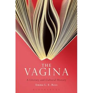 Emma L.E. Rees The Vagina: A Literary and Cultural History Emma L.E. Rees The Vagina: A Literary and Cultural History