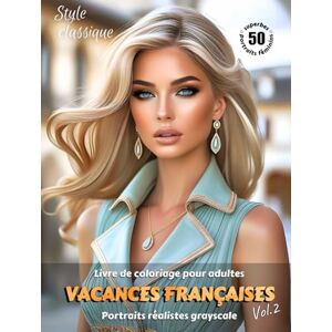 Skriganova, Eugenia VACANCES FRANÇAISES. Vol.2 – Livre de coloriage pour adultes Portraits réalistes grayscale (en niveaux de gris) dans un style classique Superbes ... Édition française (Aventures colorées) Skriganova, Eugenia VACANCES FRANÇAISES. Vol.2 – Livre de coloriage pour adultes Portraits réalistes grayscale (en niveaux de gris) dans un style classique Superbes ... Édition française (Aventures colorées)