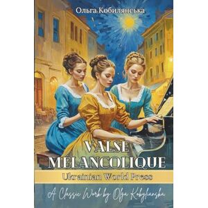 Кобилянська, Ольга Valse mélancolique (Меланхолійний вальс) та інші новели Ольги Кобилянської: Класика українською мовою. Ukrainian books for adults and teens Кобилянська, Ольга Valse mélancolique (Меланхолійний вальс) та інші новели Ольги Кобилянської: Класика українською мовою. Ukrainian books for adults and teens