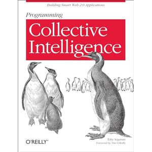 Segaran, Toby Programming Collective Intelligence: Building Smart Web 2.0 Applications (O'Reilly Ser.) Segaran, Toby Programming Collective Intelligence: Building Smart Web 2.0 Applications (O'Reilly Ser.)