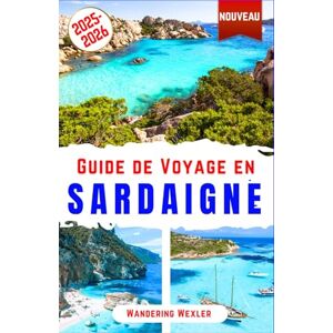 Wexler, Wandering Guide de Voyage en Sardaigne 2025-2026: Découvrez les plages, attractions, gastronomie, histoire et culture de la Sardaigne – Guide Cagliari, Costa ... avec conseils d’initiés (Voyages Malins) Wexler, Wandering Guide de Voyage en Sardaigne 2025-2026: Découvrez les plages, attractions, gastronomie, histoire et culture de la Sardaigne – Guide Cagliari, Costa ... avec conseils d’initiés (Voyages Malins)