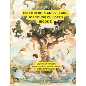 Sohrabi, Gabi Greek heroes and villains for young children (Part 2): Miraculous heroes and heroines of Greek mythology – lovingly told for children Sohrabi, Gabi Greek heroes and villains for young children (Part 2): Miraculous heroes and heroines of Greek mythology – lovingly told for children