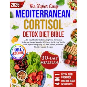 Westford, Sarah The Super Easy Mediterranean Cortisol Detox Diet Bible 2025: A 30-Day Plan for Balancing Hormones, Reducing Stress, Boosting Wellness, Achieving ... with Simple, Flavorful Mediterranean Recipes Westford, Sarah The Super Easy Mediterranean Cortisol Detox Diet Bible 2025: A 30-Day Plan for Balancing Hormones, Reducing Stress, Boosting Wellness, Achieving ... with Simple, Flavorful Mediterranean Recipes