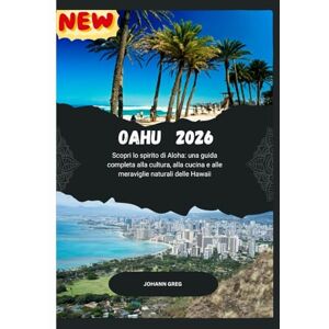 Greg, Johann GUIDA TURISTICA DI OAHU2026: Scopri lo spirito di Aloha: una guidacompleta alla cultura, alla cucina e allemeraviglie naturali delle Hawaii. Greg, Johann GUIDA TURISTICA DI OAHU2026: Scopri lo spirito di Aloha: una guidacompleta alla cultura, alla cucina e allemeraviglie naturali delle Hawaii.