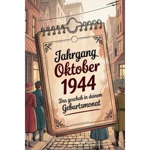 Franzen, Klara Jahrgang Oktober 1944 – Das geschah in deinem Geburtsmonat: Ein besonderes Geschenk für alle, die im Oktober 1944 geboren wurden – Die wichtigsten Ereignisse deines ersten Lebensmonats Franzen, Klara Jahrgang Oktober 1944 – Das geschah in deinem Geburtsmonat: Ein besonderes Geschenk für alle, die im Oktober 1944 geboren wurden – Die wichtigsten Ereignisse deines ersten Lebensmonats