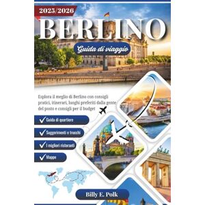 E. Polk, Billy BERLINO GUIDA DI VIAGGIO 2025 2026: Esplora il meglio di Berlino con consigli pratici, itinerari, luoghi preferiti dalla gente del posto e consigli per il budget E. Polk, Billy BERLINO GUIDA DI VIAGGIO 2025 2026: Esplora il meglio di Berlino con consigli pratici, itinerari, luoghi preferiti dalla gente del posto e consigli per il budget