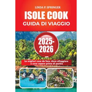 SPRINGER, LINDA P. ISOLE COOK GUIDA DI VIAGGIO 2025-2026: Le migliori cose da fare, dove alloggiare e cosa sapere prima di partire SPRINGER, LINDA P. ISOLE COOK GUIDA DI VIAGGIO 2025-2026: Le migliori cose da fare, dove alloggiare e cosa sapere prima di partire
