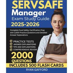 Gafford, Ryan SERVSAFE MANAGER EXAM STUDY GUIDE 2025-2026: Complete Food Safety Certification Prep with 2,000 Practice Questions and Detailed Answer Explanations Gafford, Ryan SERVSAFE MANAGER EXAM STUDY GUIDE 2025-2026: Complete Food Safety Certification Prep with 2,000 Practice Questions and Detailed Answer Explanations