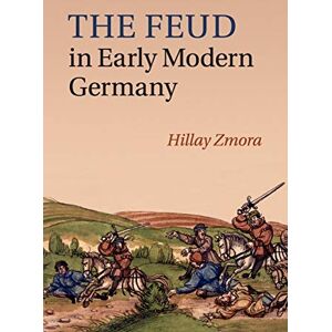 Zmora, Hillay The Feud in Early Modern Germany Zmora, Hillay The Feud in Early Modern Germany