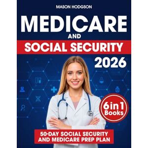 Hodgson, Mason Medicare and Social Security: Maximize Your Retirement Benefits and Secure Affordable Healthcare Proven Strategies to Build Wealth and Make Smarter Choices for Your Future Hodgson, Mason Medicare and Social Security: Maximize Your Retirement Benefits and Secure Affordable Healthcare Proven Strategies to Build Wealth and Make Smarter Choices for Your Future