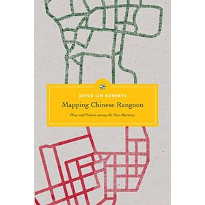 University of Washington Press Mapping Chinese Rangoon: Place and Nation among the Sino-Burmese (Critical Dialogues in Southeast Asian Studies) University of Washington Press Mapping Chinese Rangoon: Place and Nation among the Sino-Burmese (Critical Dialogues in Southeast Asian Studies)