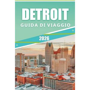 Rangel, Jerry L. DETROIT GUIDA DI VIAGGIO 2026: Scopri le principali attrazioni, luoghi turistici, attività da fare, cultura vibrante, cucina locale, percorsi ... del viaggio per una visita senza intoppi. Rangel, Jerry L. DETROIT GUIDA DI VIAGGIO 2026: Scopri le principali attrazioni, luoghi turistici, attività da fare, cultura vibrante, cucina locale, percorsi ... del viaggio per una visita senza intoppi.
